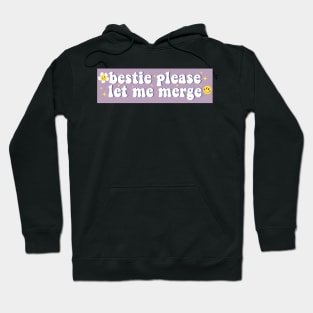 Bestie Please Let Me Merge Funny Meme Bumper Hoodie